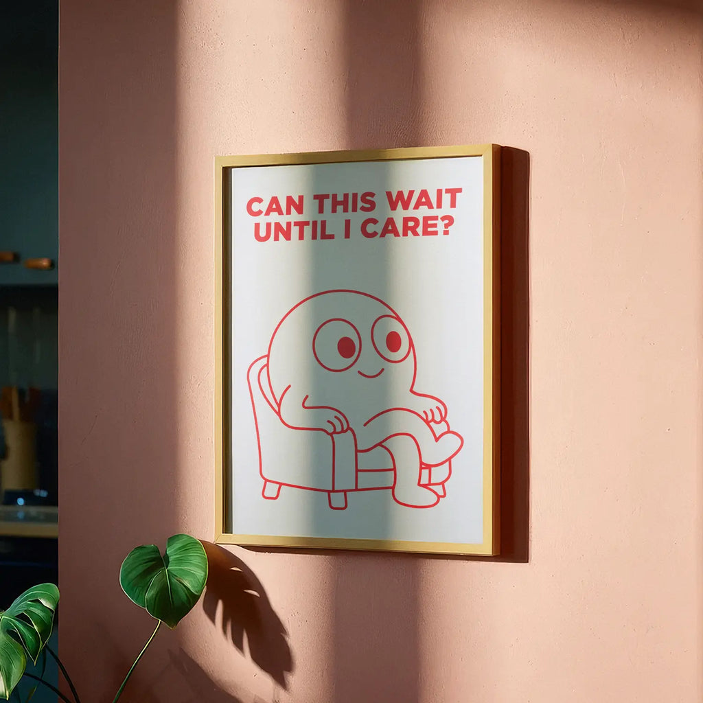 Can This Wait Until I Care? - Handmade Artwork